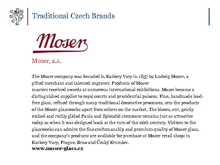 Traditional Czech Brands Moser, a. s. The Moser company was founded in Karlovy Vary