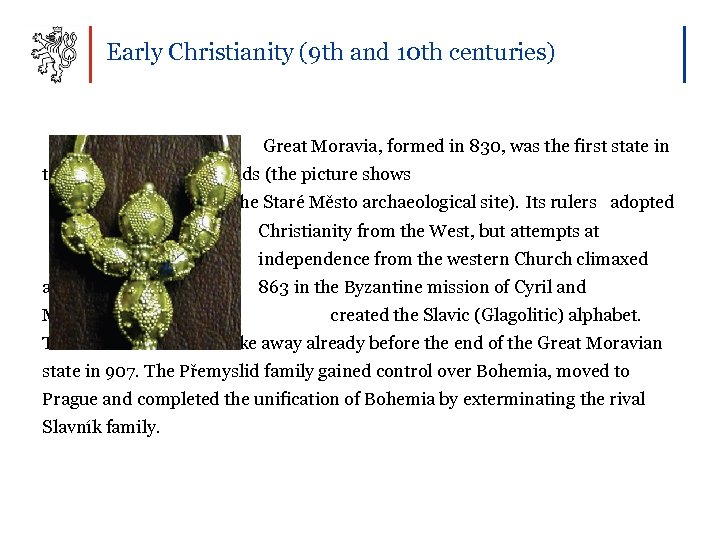 Early Christianity (9 th and 10 th centuries) Great Moravia, formed in 830, was