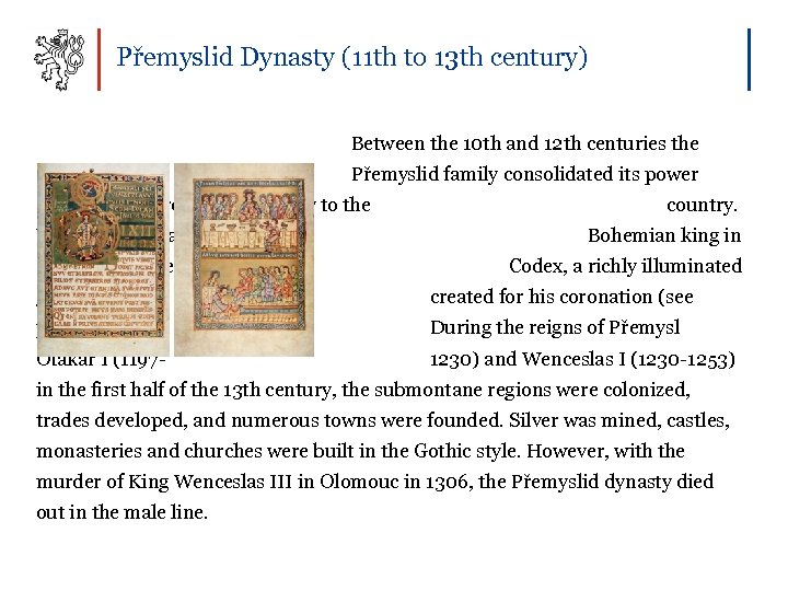 Přemyslid Dynasty (11 th to 13 th century) Between the 10 th and 12