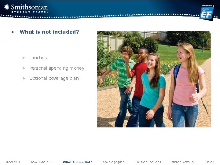  • What is not included? » Lunches » Personal spending money » Optional