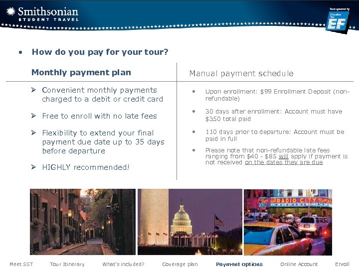  • How do you pay for your tour? Monthly payment plan Ø Convenient