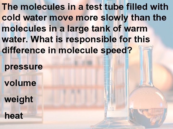The molecules in a test tube filled with cold water move more slowly than