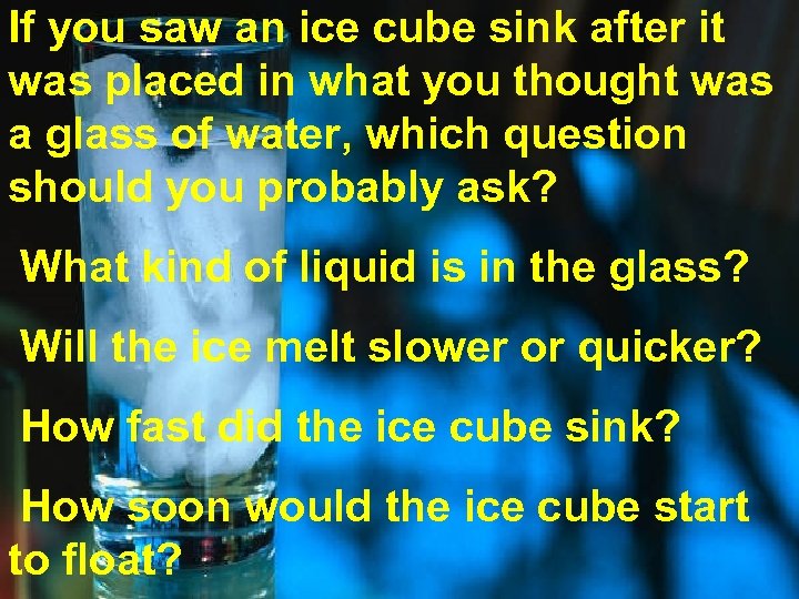 If you saw an ice cube sink after it was placed in what you