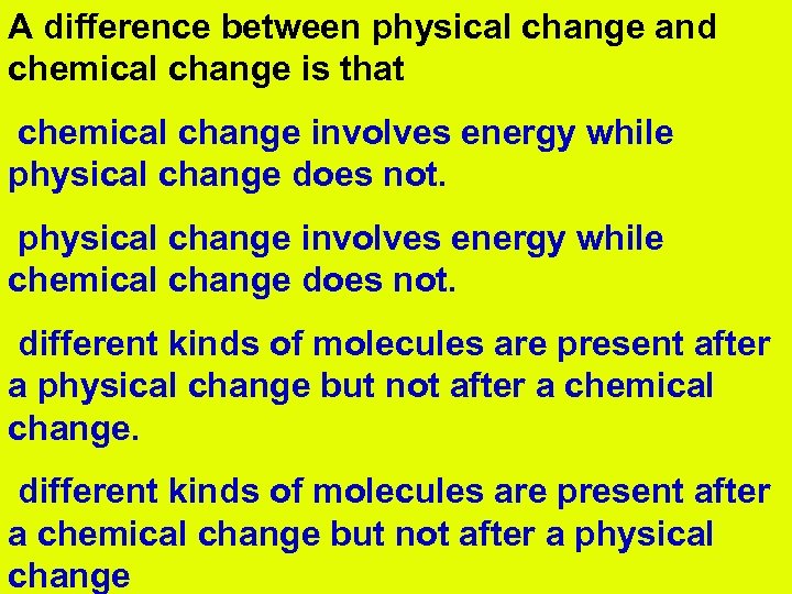 A difference between physical change and chemical change is that chemical change involves energy