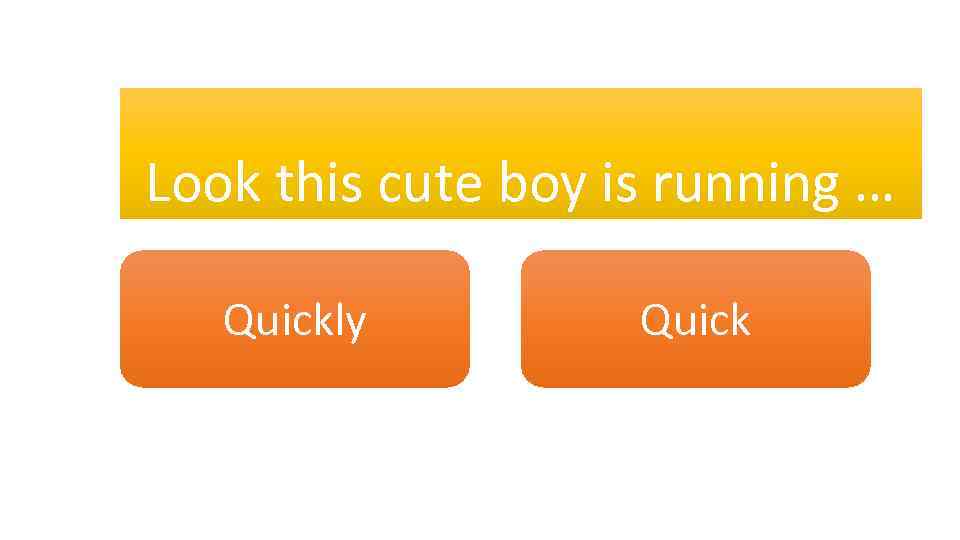 Look this cute boy is running … Quickly Quick 