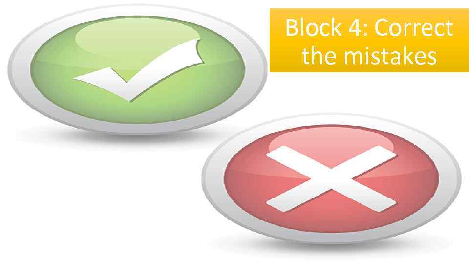 Block 4: Correct the mistakes 