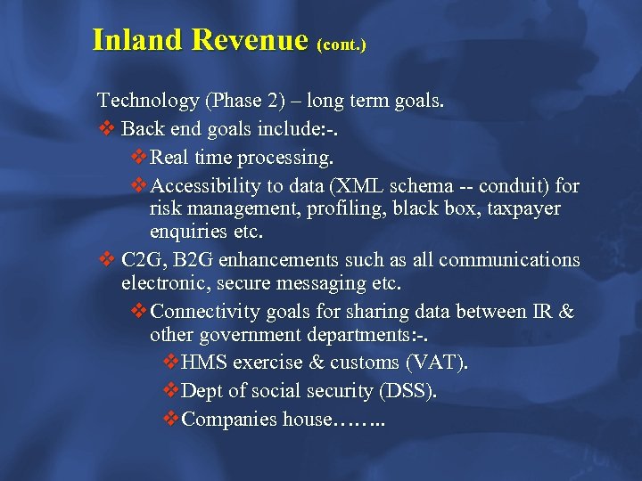 Inland Revenue (cont. ) Technology (Phase 2) – long term goals. v Back end