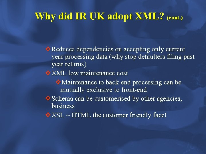 Why did IR UK adopt XML? (cont. ) v. Reduces dependencies on accepting only