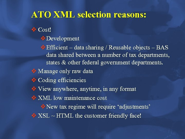 ATO XML selection reasons: v Cost! v. Development v. Efficient – data sharing /