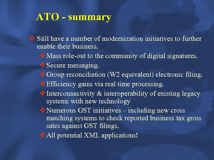 ATO - summary v Still have a number of modernization initiatives to further enable