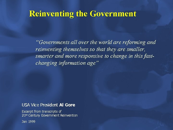 Reinventing the Government “Governments all over the world are reforming and reinventing themselves so