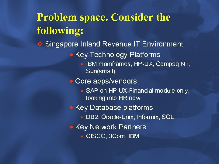 Problem space. Consider the following: v Singapore Inland Revenue IT Environment · Key Technology