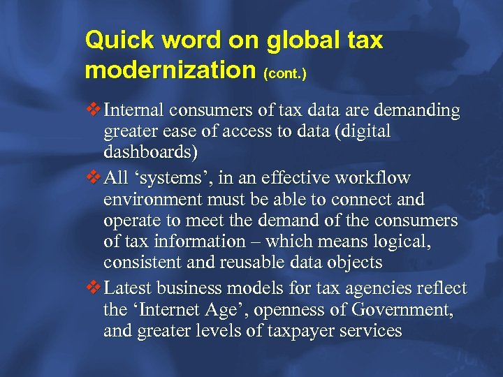 Quick word on global tax modernization (cont. ) v Internal consumers of tax data