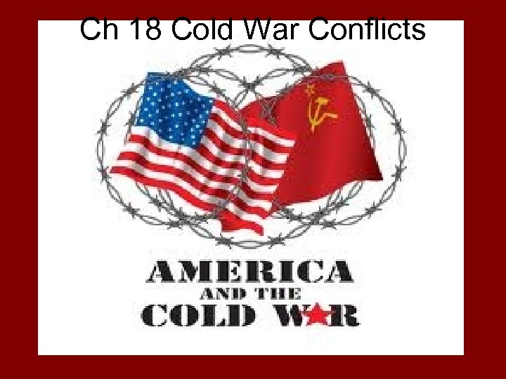 Ch 18 Cold War Conflicts 