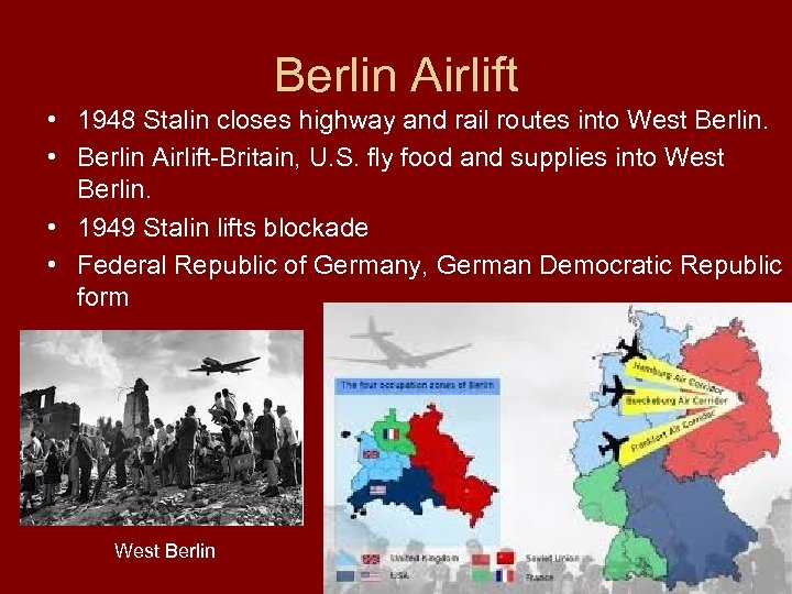 Berlin Airlift • 1948 Stalin closes highway and rail routes into West Berlin. •