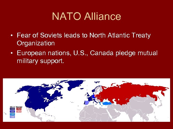 NATO Alliance • Fear of Soviets leads to North Atlantic Treaty Organization • European