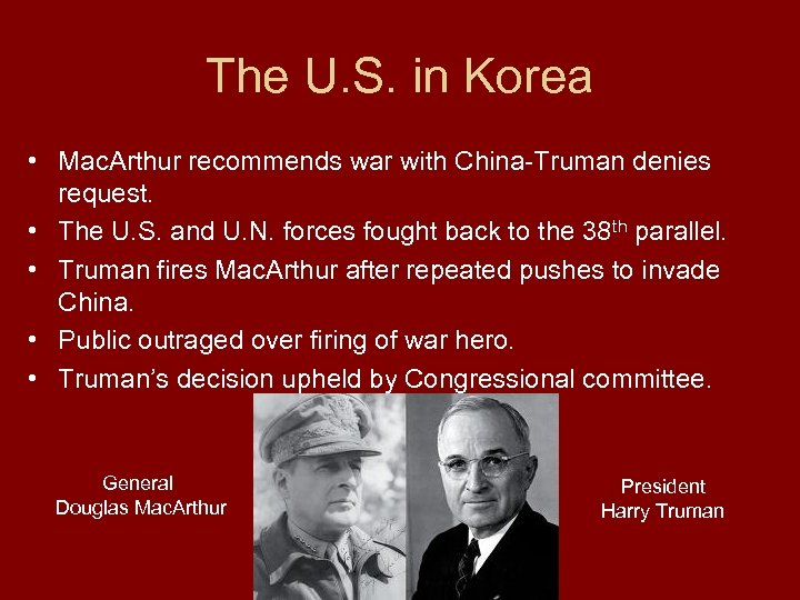 The U. S. in Korea • Mac. Arthur recommends war with China-Truman denies request.