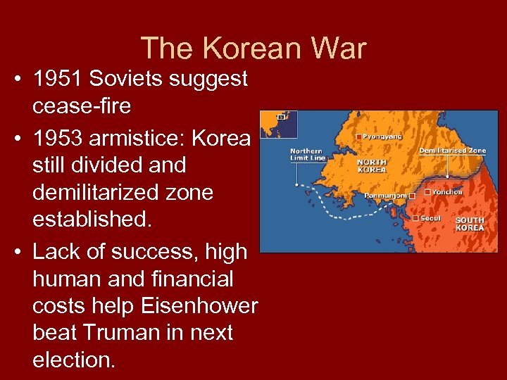 The Korean War • 1951 Soviets suggest cease-fire • 1953 armistice: Korea still divided