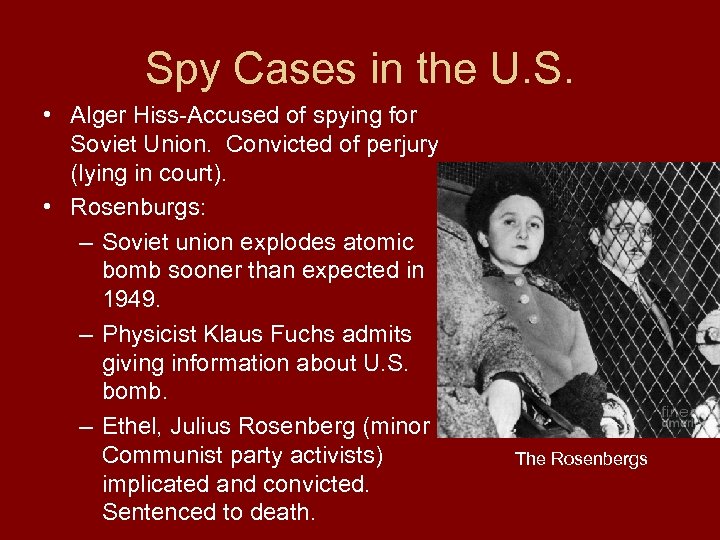 Spy Cases in the U. S. • Alger Hiss-Accused of spying for Soviet Union.