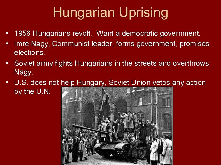 Hungarian Uprising • 1956 Hungarians revolt. Want a democratic government. • Imre Nagy, Communist