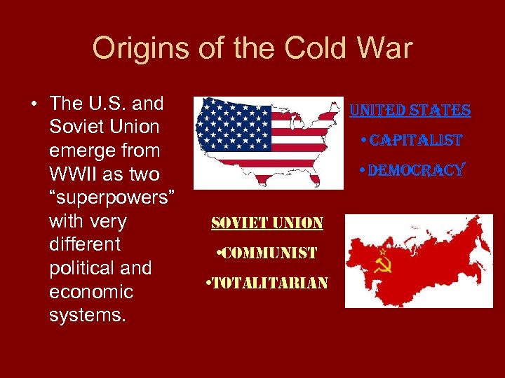 Origins of the Cold War • The U. S. and Soviet Union emerge from