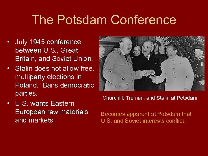 The Potsdam Conference • July 1945 conference between U. S. , Great Britain, and