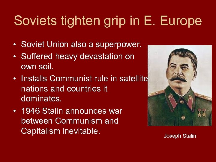 Soviets tighten grip in E. Europe • Soviet Union also a superpower. • Suffered