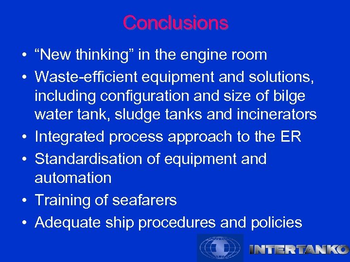 Conclusions • “New thinking” in the engine room • Waste-efficient equipment and solutions, including