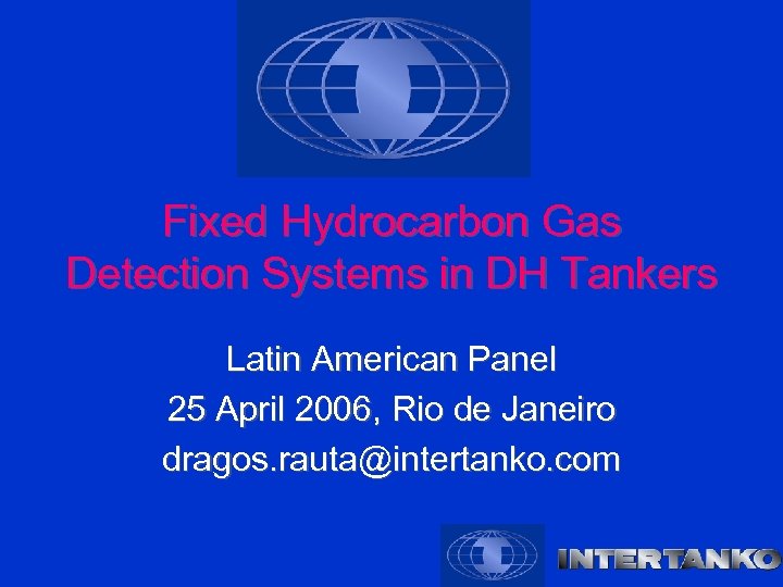 Fixed Hydrocarbon Gas Detection Systems in DH Tankers Latin American Panel 25 April 2006,