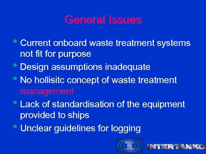 General Issues • Current onboard waste treatment systems not fit for purpose • Design
