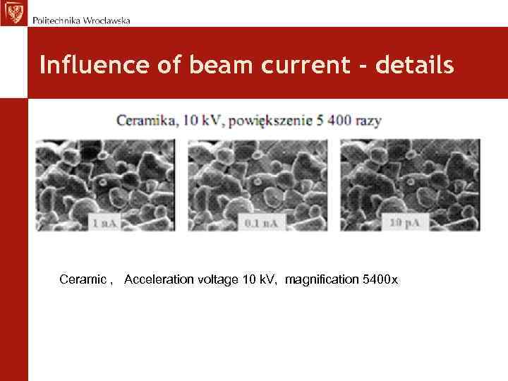 Influence of beam current - details Ceramic , Acceleration voltage 10 k. V, magnification