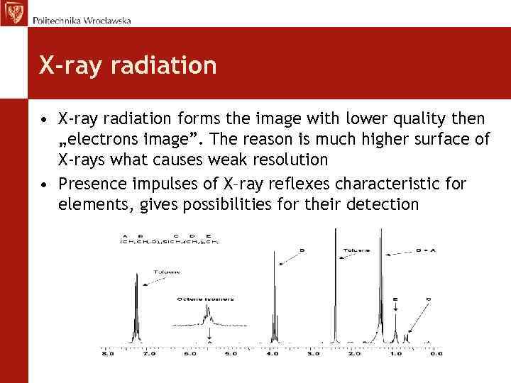 X-ray radiation • X-ray radiation forms the image with lower quality then „electrons image”.