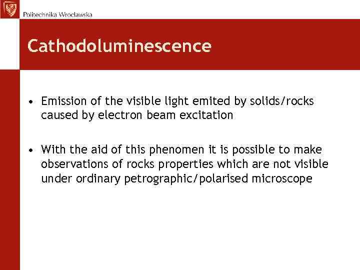 Cathodoluminescence • Emission of the visible light emited by solids/rocks caused by electron beam