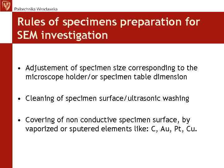 Rules of specimens preparation for SEM investigation • Adjustement of specimen size corresponding to