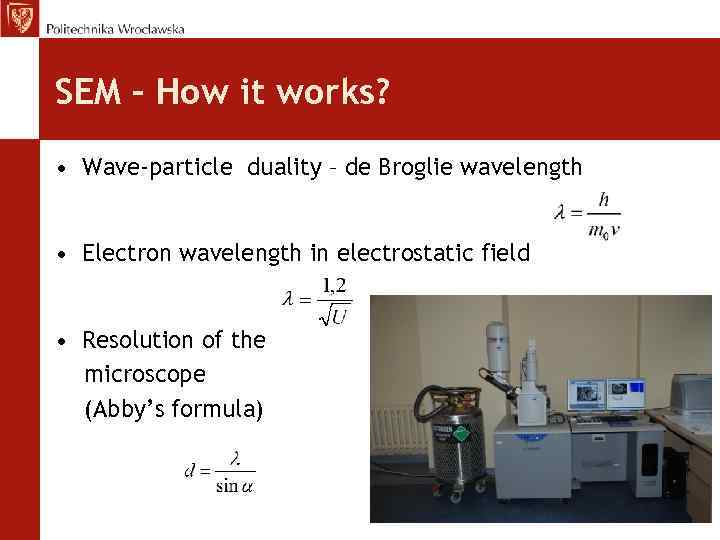 SEM – How it works? • Wave-particle duality – de Broglie wavelength • Electron