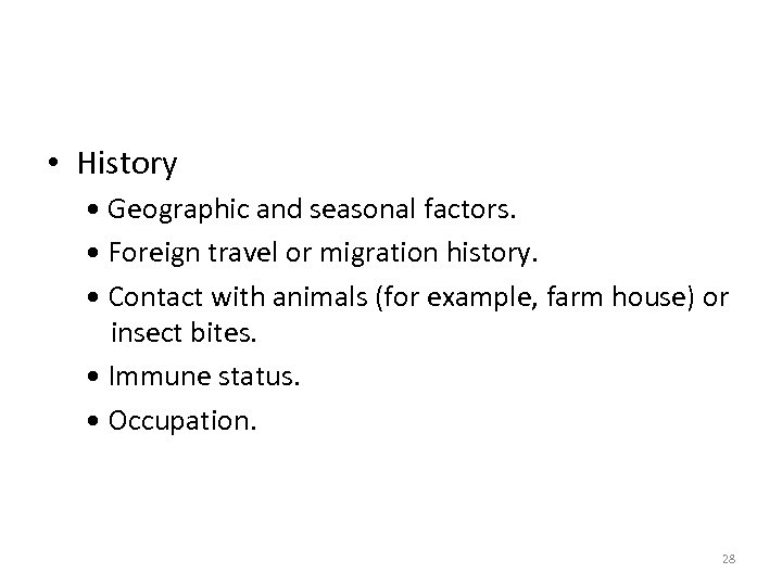  • History • Geographic and seasonal factors. • Foreign travel or migration history.