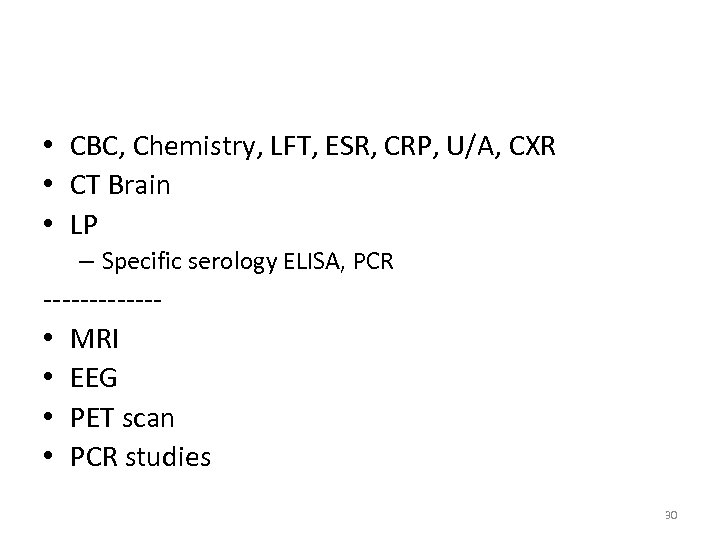  • CBC, Chemistry, LFT, ESR, CRP, U/A, CXR • CT Brain • LP
