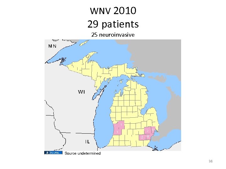 WNV 2010 29 patients 25 neuroinvasive Source undetermined 38 