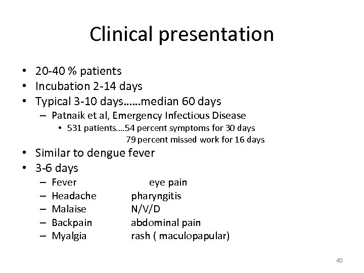 Clinical presentation • 20 -40 % patients • Incubation 2 -14 days • Typical