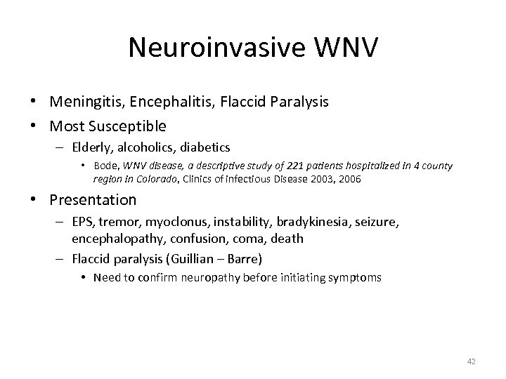 Neuroinvasive WNV • Meningitis, Encephalitis, Flaccid Paralysis • Most Susceptible – Elderly, alcoholics, diabetics