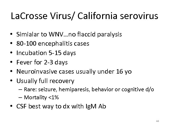 La. Crosse Virus/ California serovirus • • • Simialar to WNV…no flaccid paralysis 80