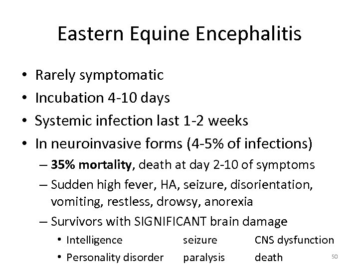 Eastern Equine Encephalitis • • Rarely symptomatic Incubation 4 -10 days Systemic infection last