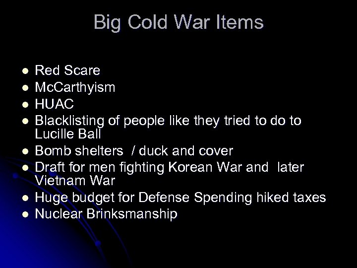 Big Cold War Items l l l l Red Scare Mc. Carthyism HUAC Blacklisting