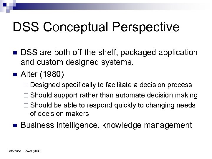 DSS Conceptual Perspective n n DSS are both off-the-shelf, packaged application and custom designed