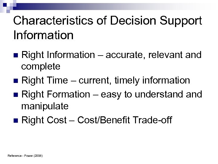 Characteristics of Decision Support Information Right Information – accurate, relevant and complete n Right