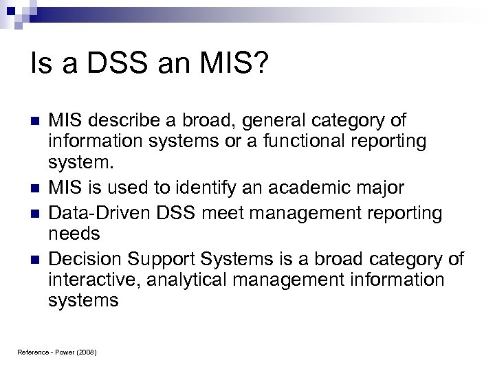 Is a DSS an MIS? n n MIS describe a broad, general category of