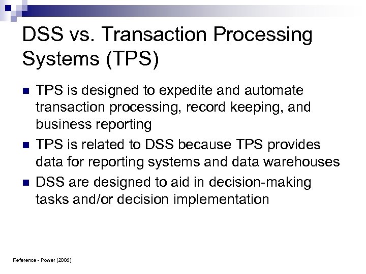DSS vs. Transaction Processing Systems (TPS) n n n TPS is designed to expedite