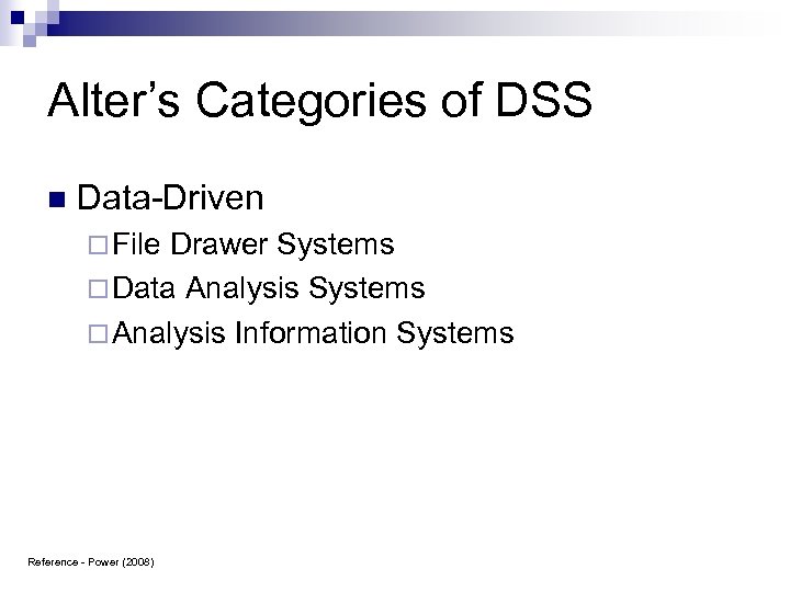 Alter’s Categories of DSS n Data-Driven ¨ File Drawer Systems ¨ Data Analysis Systems