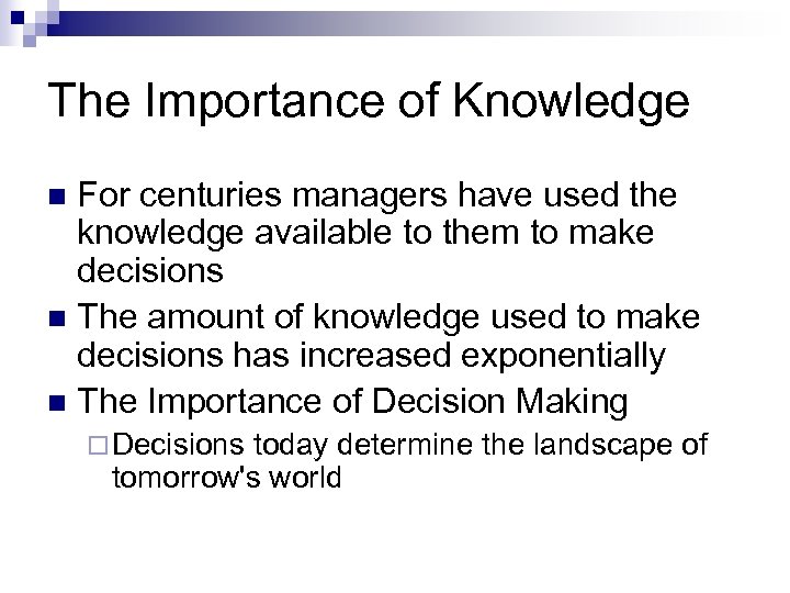 The Importance of Knowledge For centuries managers have used the knowledge available to them