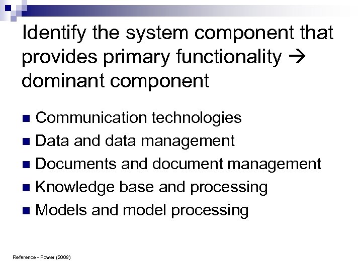 Identify the system component that provides primary functionality dominant component Communication technologies n Data
